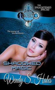 Title: Shadowed Magic, The Enlightened Species Novella, Author: Wendy S. Hales