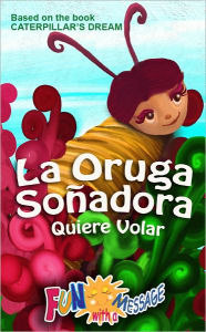 Title: La Oruga Soñadora Quiere Volar (Caterpillar's Dream), Author: Roitman Trillo