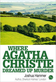 Title: Where Agatha Christie Dreamed Up Murder, Author: Joshua Hammer