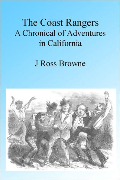 The Coast Rangers A Chronicle of Adventures in California