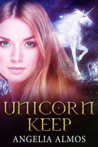 Title: Unicorn Keep, Author: Angelia Almos