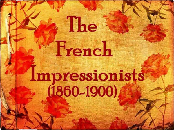 The French Impressionists (1860-1900) (Illustrated)