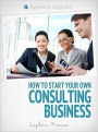 Start Your Own Consulting Business