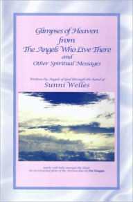 Title: Glimpses of Heaven From the Angels Who Live There, Author: Sunni Welles