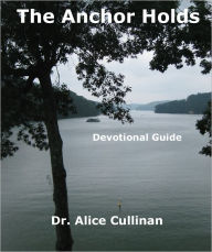 Title: The Anchor Holds (Devotions on the life of Faith), Author: Alice Cullinan