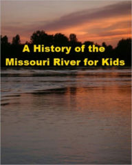 Title: A History of the Missouri River for Kids, Author: Jonathan Madden