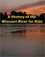 A History of the Missouri River for Kids