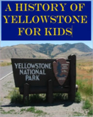Title: A History of Yellowstone for Kids, Author: Jonathan Madden