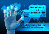 Title: The Science of Fingerprints (Illustrated), Author: United States Federal Bureau of Investigation