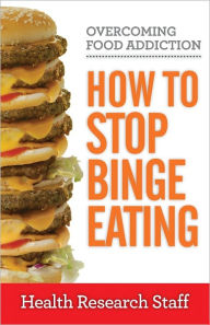 Title: Overcoming Food Addiction: How to Stop Binge Eating, Author: Health Research Staff