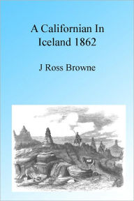 Title: A Californian in Iceland 1862, Illustrated, Author: J. Ross Browne