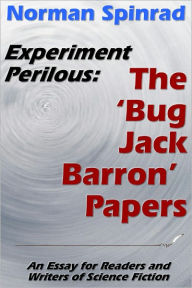 Title: Experiment Perilous: The 'Bug Jack Barron' Papers, Author: Norman Spinrad