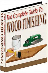 Title: The Complete Guide To Wood Finishing, Author: Mike Morley