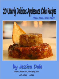 Title: 20 Utterly Delicious Applesauce Cake Recipes You Can Die For!, Author: Editorial Team Of MPowerUniversity.com