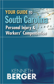 Title: Your Guide to South Carolina Personal Injury & Workers' Compensation, Author: Kenneth Berger