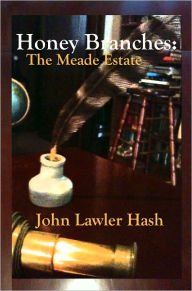 Title: Honey Branches: The Meade Estate, Author: John Lawler Hash