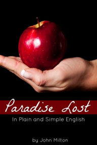 Title: Paradise Lost In Plain and Simple English (A Modern Translation and the Original Version), Author: John Milton