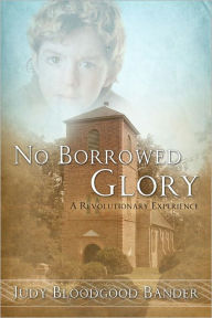 Title: No Borrowed Glory, Author: Judy Bloodgood Bander