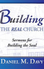 Building the Real Church: Sermons for Building the Soul