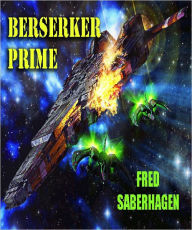Title: Berserker Prime, Author: Fred Saberhagen