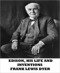 Title: Edison, His Life And Inventions, Author: Frank Lewis Dyer