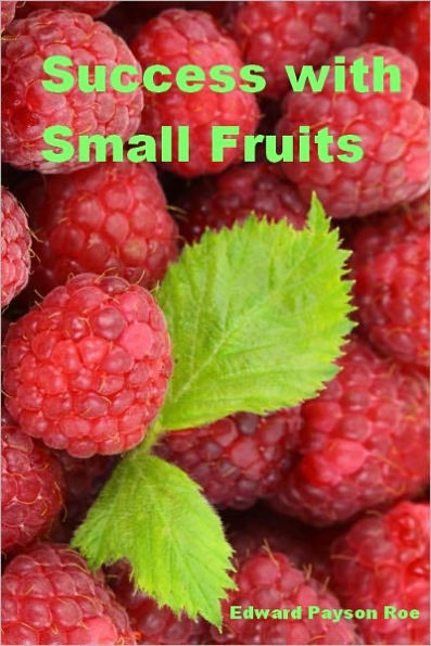 Success with Small Fruits (Illustrated)