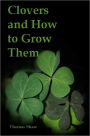 Clovers and How to Grow Them (Illustrated)