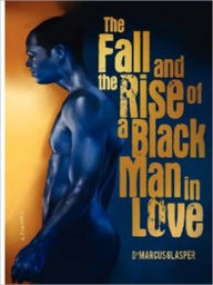 Title: The Fall and The Rise of a Black Man in Love, Author: D'Marcus Glasper