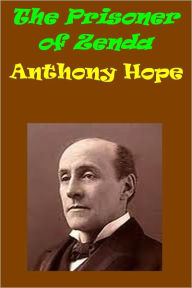 Title: The Prisoner of Zenda by Anthony Hope, Author: Anthony Hope