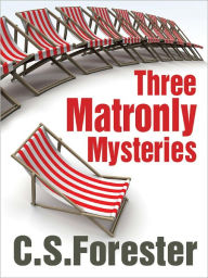 Title: Three Matronly Mysteries, Author: C. S. Forester