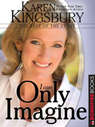 Title: I Can Only Imagine: The Rest of the Story, Author: Karen Kingsbury