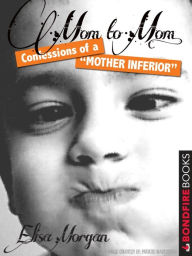 Title: Mom to Mom: Confessions of a Mother Inferior, Author: Elisa Morgan