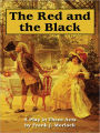 The Red and the Black: A Play in Three Acts Based on the Novel by Stendhal