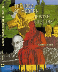 Title: The Idea of Modern Jewish Culture: Reference Library of Jewish Intellectual History, Author: Eliezer Schweid