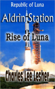 Title: Aldrin Station - Rise of Luna, Author: Charles Lee Lesher