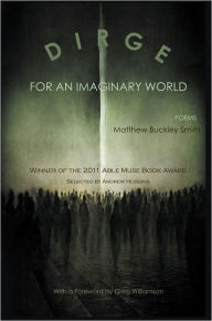 Title: Dirge for an Imaginary World - Poems, Author: Matthew Buckley Smith