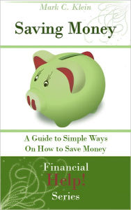 Title: Saving Money: A Guide to Simple Ways to Save Money, Author: Mark C. Klein