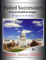Title: Failed Succession, Author: Robert James Allison