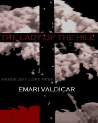 Title: The Lady of the Hill, Author: Emari Valdicar