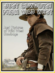 Title: Just Wild West Cowboy Photos! Big Book of Photographs & Pictures of Cowboys from The Wild West Vol. 1, Author: Big Book of Photos