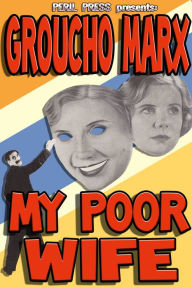 Title: My Poor Wife!, Author: Groucho Marx