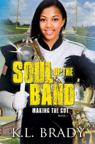 Title: Soul of The Band: Making the Cut, Author: K.L. Brady