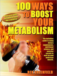 Title: 100 Ways to Boost Your Metabolism, Author: Ben Greenfield