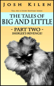 Title: The Tales of Big and Little- Part Two: Shirlee's Revenge, Author: Josh Kilen