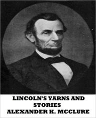 Title: Lincoln's Yarns and Stories, Author: Alexander K. McClure