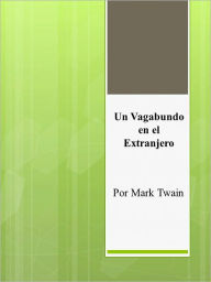 Title: Un Vagabundo en el Extranjero, Author: Mark Twain