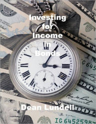 Title: Investing for Income in Bonds, Author: Dean Lundell