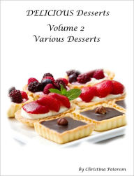 Title: Delicious Desserts Volume 2 Various Desserts, Author: Chrstina Peterson