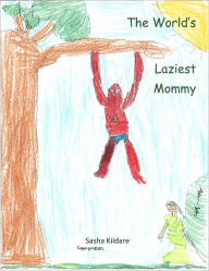 Title: The World's Laziest Mommy, Author: Sasha Kildare