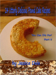 Title: 24 Utterly Delicious Pound Cake Recipes You Can Die For Part II, Author: Editorial Team Of MPowerUniversity.com